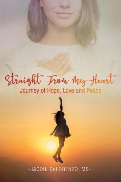 Straight from My Heart: Journey of Hope Love and Peace