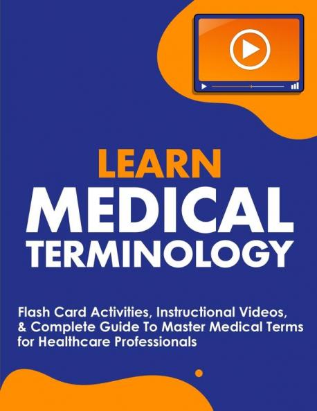 Learn Medical Terminology: Flash Card Activities Instructional Videos & Complete Guide To Master Medical Terms for Healthcare Professionals