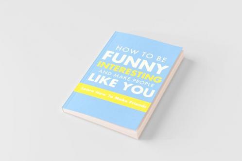 How To Be Funny Interesting And Make People Like You