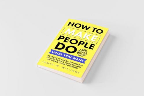 How to Make People Do What You Want