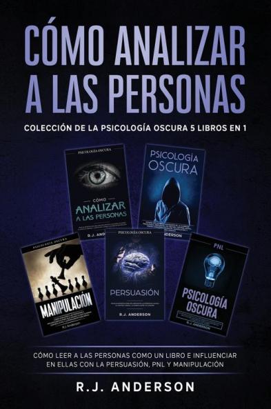 Cómo analizar a las Personas: Colección de la Psicología Oscura 5 libros en 1 - Cómo leer a las personas como un libro e influenciar en ellas con la Persuasión PNL y Manipulación