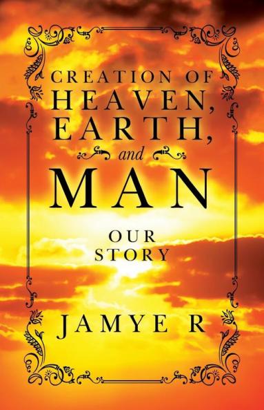 CREATION OF HEAVEN EARTH and MAN