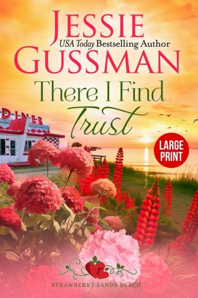 There I Find Trust (Strawberry Sands Beach Romance Book 5) (Strawberry Sands Beach Sweet Romance) Large Print Edition