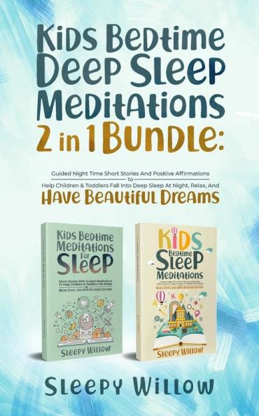 Kids Bedtime Deep Sleep Meditations 2 In 1 Bundle: Guided Night Time Short Stories And Positive Affirmations To Help Children & Toddlers Fall Into Deep At Night Relax And Have Beautiful Dreams