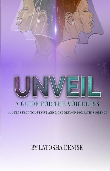 Unveil: 10 Steps Used to Survive and Move Beyond Domestic Violence
