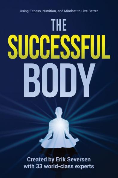The Successful Body: Using Fitness Nutrition and Mindset to Live Better: 2 (Successful Mind Body & Spirit)