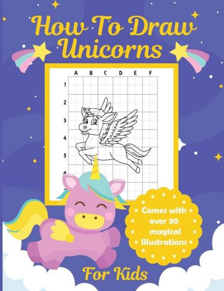 How To Draw Unicorns For Kids: Learn To Draw - Easy Step By Step - Drawing Grid - Crafts and Games