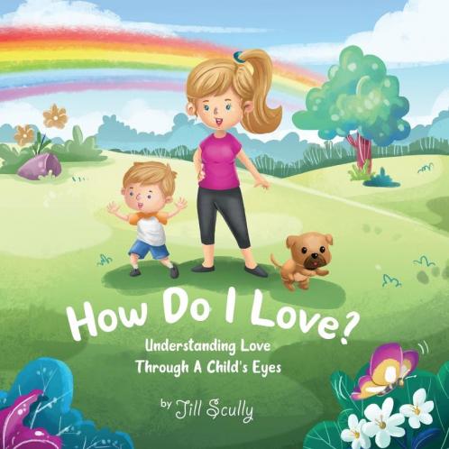 How Do I Love?: Understanding Love Through a Child's Eyes: 1