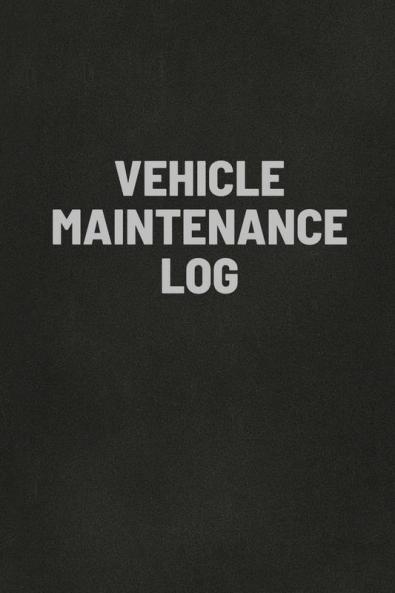 Vehicle Maintenance Log Book: Auto Repair Service Record Notebook Track Auto Repairs Mileage Fuel Road Trips For Cars Trucks and Motorcycles