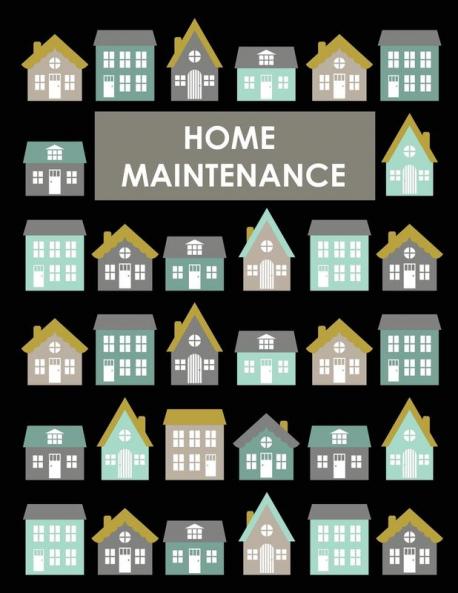 Home Maintenance Log Book: House Repair Checklist Tracker For Scheduling Services and Repairs Notebook For Home Improvement And Renovation Projects Homeowner Planner And Organizer