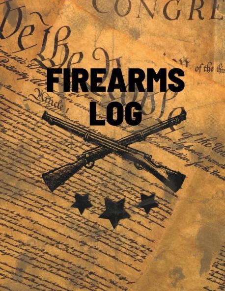 Firearms Log Book: Gun And Ammunition Inventory Record Book Acquisition And Deposition Information Gun Collector Gift