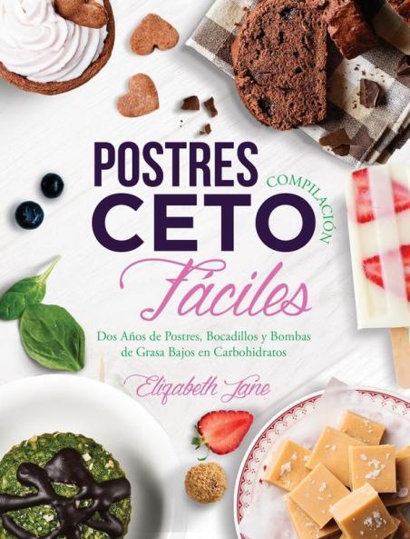 Postres Compilación Ceto Fáciles: Dos Años de Postres Bocadillos y Bombas de Grasa Bajos en Carbohidratos