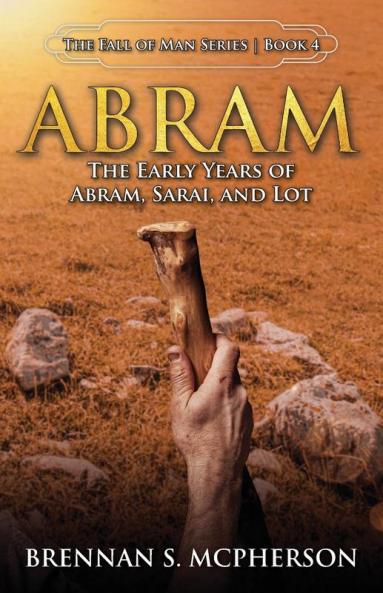 Abram: The Early Years of Abram Sarai and Lot: The