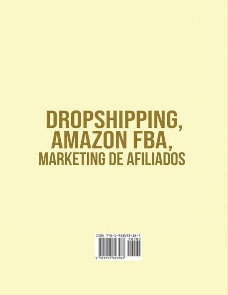 Dropshipping Amazon FBA Marketing de Afiliados: Trilogía Definitiva de $10000 POR MES Obtén un beneficio de $10000/mes tomando la ventaja que te ... y más rentables sistemas de negocios online