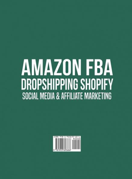 Amazon FBA Dropshipping Shopify Social Media & Affiliate Marketing: Make a Passive Income Fortune by Taking Advantage of Foolproof Step-by-step ... Step-by-step Techniques & Strategies