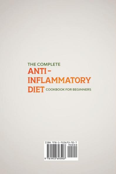 The Complete Anti- Inflammatory Diet Cookbook for Beginners: Comprehensive Guide with Quick & Easy Recipes to Heal Your Immune System Prevent Chronic ... Restore Your Body 2-Week Meal Plan Included