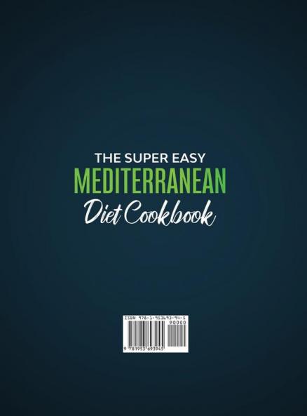 The Super Easy Mediterranean diet Cookbook for Beginners: 250 quick and scrumptious recipes WITH 5 OR LESS INGREDIENTS 2-WEEK MEAL PLAN INCLUDED