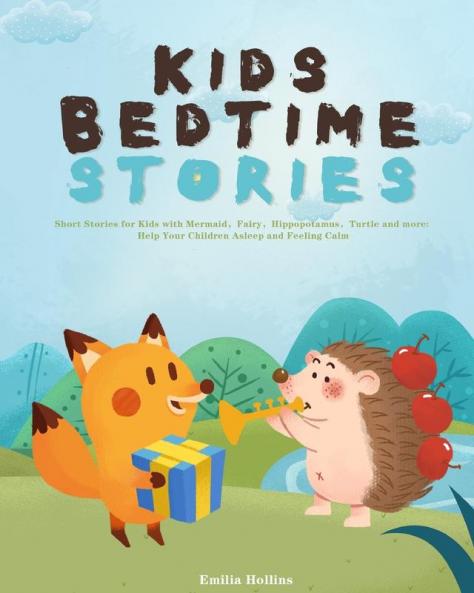 Kids Bedtime Stories: Short Stories for Kids with Mermaid，Fairy，Hippopotamus，Turtle and more: Help Your Children Asleep and Feeling Calm