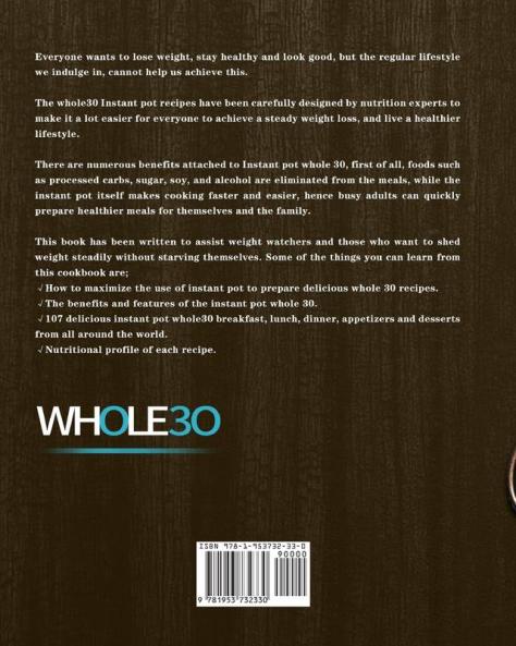 The Instant Pot Whole30 Cookbook: The Ultimate Whole30 Instant Pot Cookbook With 107 Quick Easy and Healthy Recipes for Your Instant Pot Pressure Cooker