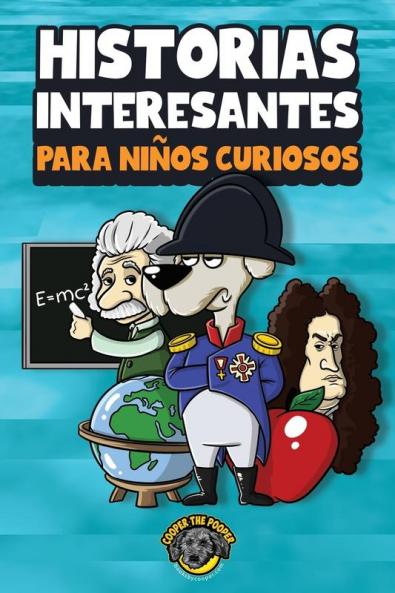 Historias Interesantes Para Niños Curiosos [Interesting Stories For Curious Children]: ¡Una Asombrosa Colección De Historias Increíbles, Divertidas Y Verdaderas De Todo El Mundo!