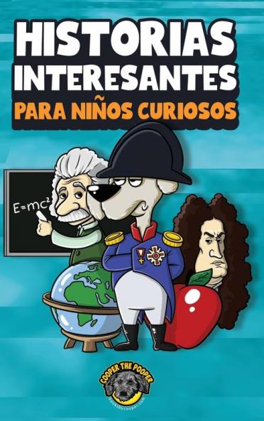 Historias Interesantes Para Niños Curiosos [Interesting Stories For Curious Children]: ¡Una Asombrosa Colección De Historias Increíbles, Divertidas Y Verdaderas De Todo El Mundo!