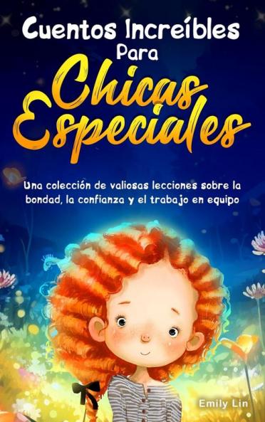Cuentos Increíbles Para Chicas Especiales [Incredible Stories For Special Girls]: Una Colección De Valiosas Lecciones Sobre La Bondad, La Confianza Y El Trabajo En Equipo
