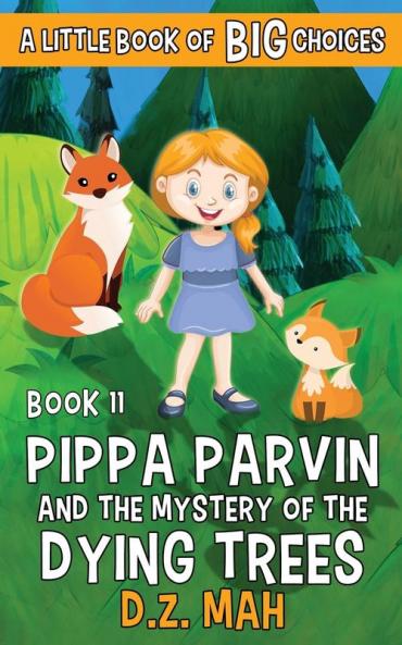 Pippa Parvin and the Mystery of the Dying Trees: A Little Book of BIG Choices: 11 (Pippa the Werefox)