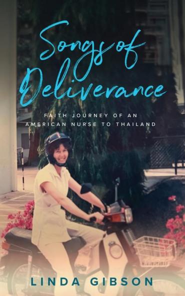 Songs of Deliverance Faith Journey of an American Nurse to Thailand