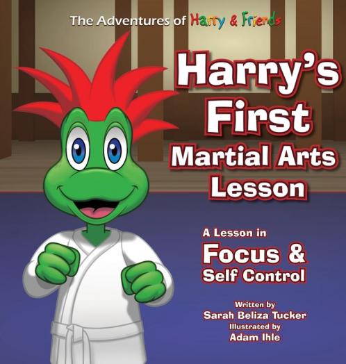Harry's First Martial Arts Lesson: A Children's Book on Self-Discipline Respect Concentration/Focus and Setting Goals.: 2 (The Adventures of Harry & Friends)