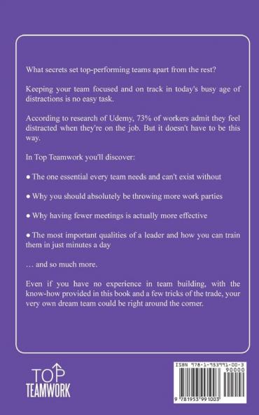 Top Teamwork: Master Team Building and Management at Your Workplace by Using the Skills Learned in This Book