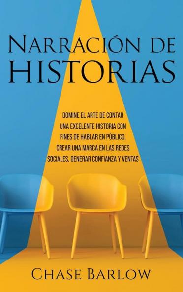 Narración de historias: Domine el arte de contar una excelente historia con fines de hablar en público crear una marca en las redes sociales generar confianza y ventas