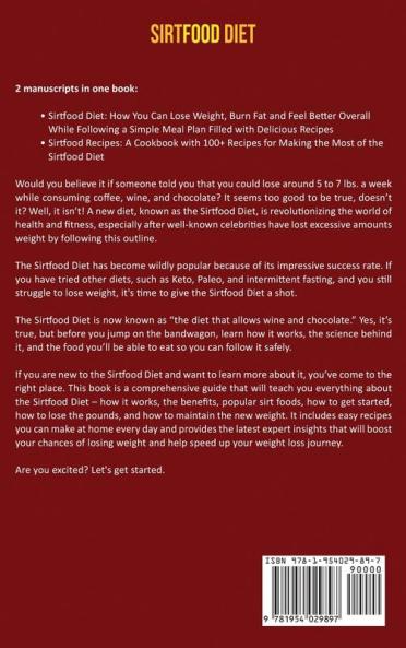 Sirtfood Diet: A Simple Guide to Losing Weight Burning Fat and Feeling Better Includes a Meal Plan and 100+ Recipes