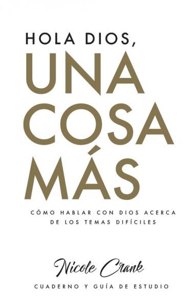 Hola Dios, Una Cosa Más: Cuaderno Y Guía De Estudio (Spanish Edition)