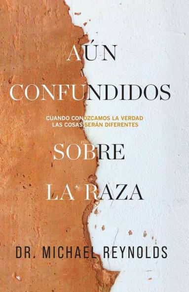 Aún Confundidos Sobre La Raza: Cuando Conozcamos La Verdad, Las Cosas Serán Diferentes (Spanish Edition)