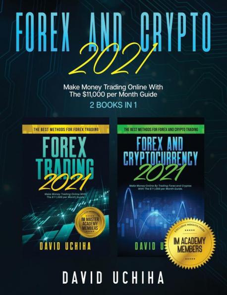 Forex And Crypto 2021: Make Money Trading Online With The $11000 per Month Guide (2 Books In 1)