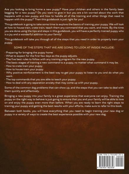 Puppy Training 2021: A Step By Step Guide to Positive Puppy Training That Leads to Raising the Perfect Happy Dog Without Any of the Harmful Training Methods!