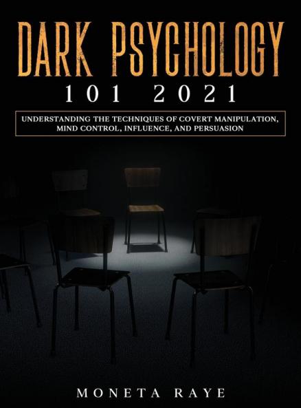 Dark Psychology 101 2021: Understanding the Techniques of Covert Manipulation Mind Control Influence and Persuasion