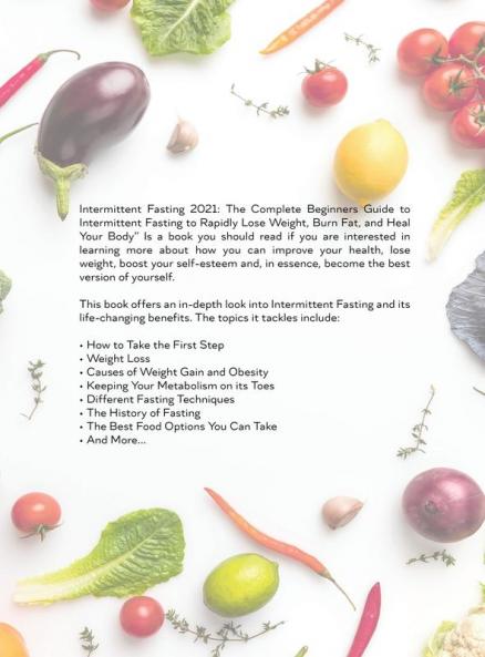 Intermittent Fasting 2021: The Complete Beginners Guide to Intermittent Fasting to Rapidly Lose Weight Burn Fat and Heal Your Body
