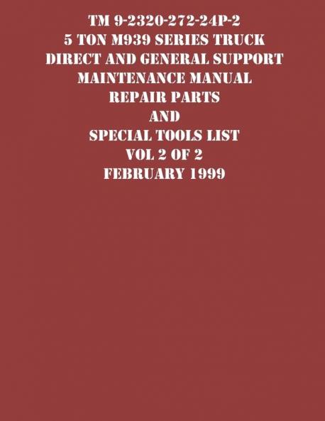 TM 9-2320-272-24P-2 5 Ton M939 Series Truck Direct and General Support Maintenance Manual Repair Parts and Special Tools List Vol 2 of 2 February 1999