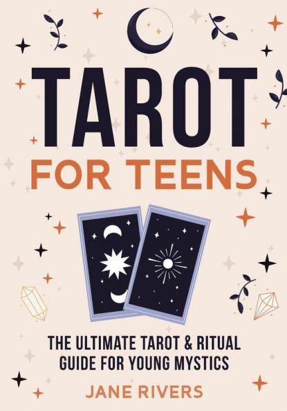 Tarot for Teens: The Ultimate Tarot & Ritual Guide for Young Mystics