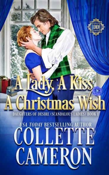 A Lady A Kiss A Christmas Wish: A Sweet Historical Regency Romance: 1 (Daughters of Desire (Scandalous Ladies))