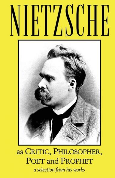 Nietzsche as Critic Philosopher Poet and Prophet