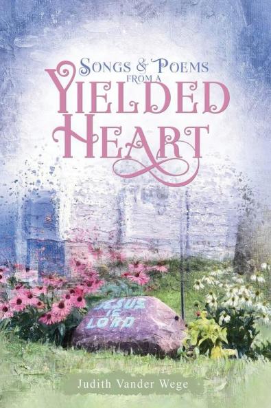 Songs & Poems from a  Yielded Heart