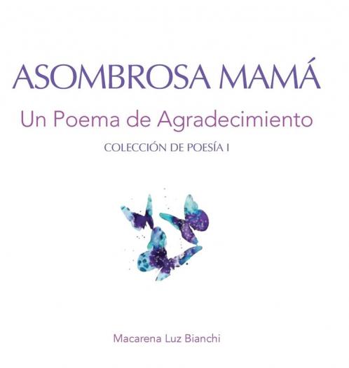 Asombrosa Mamá: Un Poema De Agradecimiento (Colección De Poesía) (Spanish Edition)