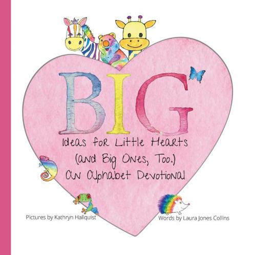 Big Ideas for Little Hearts (and Big Ones Too)