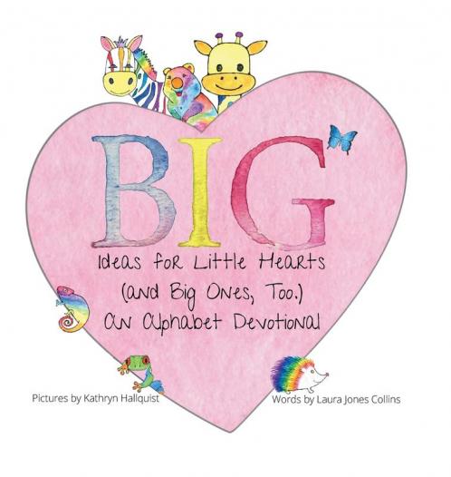 Big Ideas for Little Hearts (and Big Ones Too)