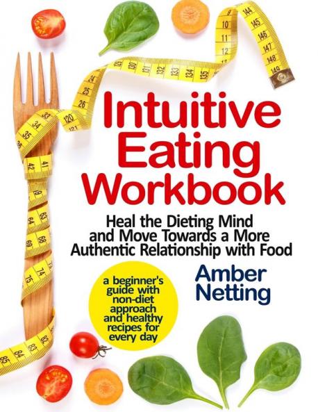 Intuitive Eating Workbook: Heal the Dieting Mind and Move Towards a More Authentic Relationship with Food. A Beginner's Guide with Non-Diet Approach and Healthy Recipes for Every day: 2
