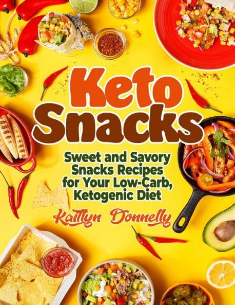 Keto Snacks: Sweet and Savory Snacks Recipes for Your Low-Carb Ketogenic Diet