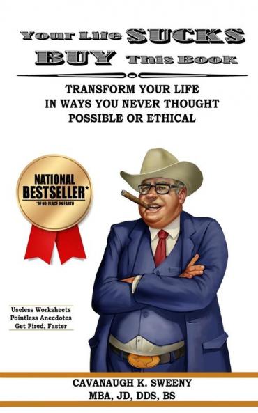 Your Life Sucks Buy This Book: Transform Your Life in Ways You Never Thought Possible or Ethical