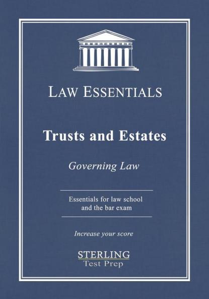 Trusts and Estates Law Essentials: Governing Law for Law School and Bar Exam Prep